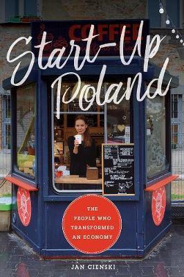Start-Up Poland : The People Who Transformed an Economy - Thryft