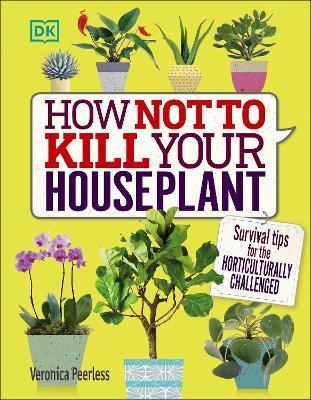How Not to Kill Your Houseplant : Survival Tips for the Horticulturally Challenged - Thryft