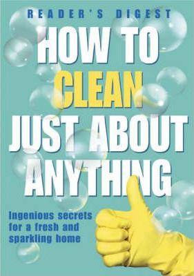 How to Clean Just About Anything : Ingenious Secrets for a Fresh and Sparkling Home - Thryft