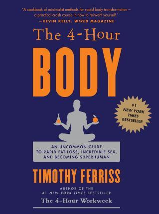 The 4-Hour Body : An Uncommon Guide to Rapid Fat-Loss, Incredible Sex, and Becoming Superhuman - Thryft