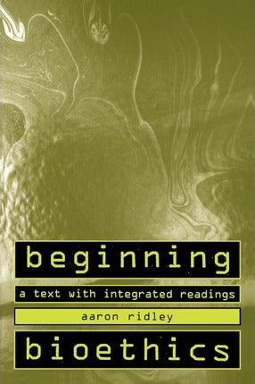 Beginning Bioethics - A Text With Integrated Readings - Thryft