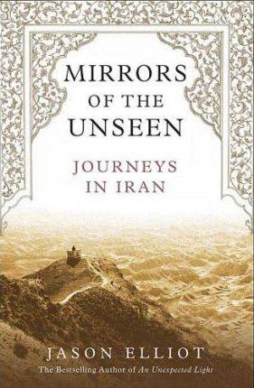 Mirrors of the Unseen : Journeys in Iran - Thryft