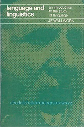 Language and linguistics: An introduction to the study of language Wallwork, J. F - Thryft