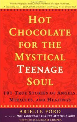 Hot Chocolate For the Mystical Teenage Soul : 101 Stories of Angles, Miracles And Healings - Thryft