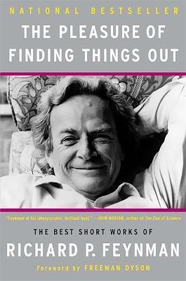 The Pleasure of Finding Things Out : The Best Short Works of Richard P. Feynman - Thryft