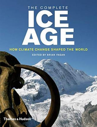 The Complete Ice Age : How Climate Change Shaped the World - Thryft