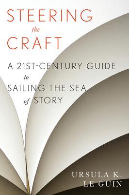 Steering the Craft : A Twenty-First-Century Guide to Sailing the Sea of Story - Thryft