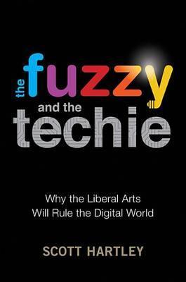 The Fuzzy and the Techie : Why the Liberal Arts Will Rule the Digital World - Thryft
