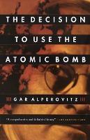 The Decision to Use the Atomic Bomb - Thryft