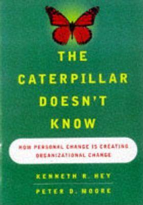The Caterpillar Doesn't Know : How Personal Change Drives Organizational Change - Thryft