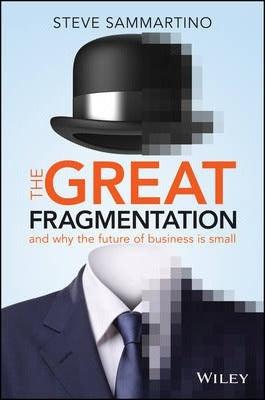 The Great Fragmentation : And Why the Future of Business is Small - Thryft