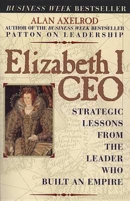 Elizabeth I CEO : Strategic Lessons from the Leader Who Built an Empire - Thryft