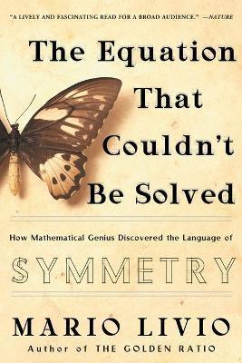 The Equation That Couldn't Be Solved - How Mathematical Genius Discovered The Language Of Symmetry - Thryft