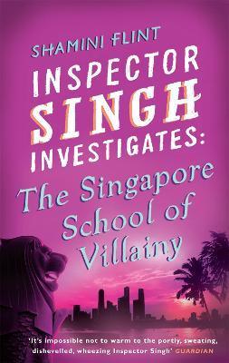 Inspector Singh Investigates: The Singapore School Of Villainy : Number 3 in series - Thryft