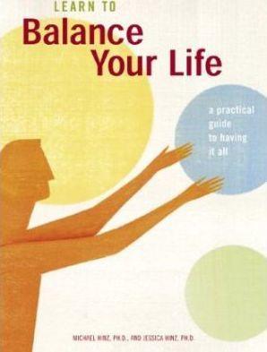 Learn to Balance Your Life : A Practical Guide to Having It All - Thryft