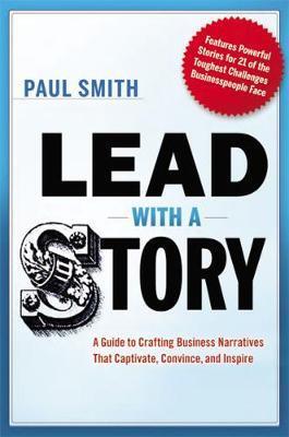 Lead with a Story : A Guide to Crafting Business Narratives That Captivate, Convince, and Inspire - Thryft