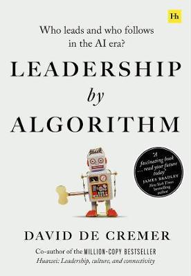 Leadership by Algorithm : Who Leads and Who Follows in the AI Era - Thryft