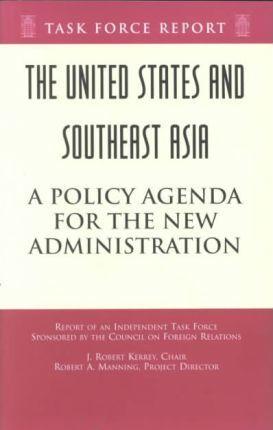 The United States and Southeast Asia : A Policy Agenda for the New Administration Independent Task Force Report - Thryft