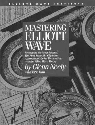 Mastering Elliott Wave : Presenting the Neely Method - The First Scientific Objective Approach to Market Forecasting with the Elliott Wave Theory - Thryft