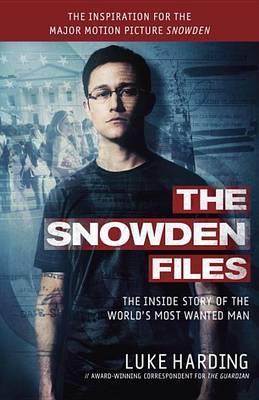The Snowden Files (Movie Tie in Edition) : The Inside Story of the World's Most Wanted Man - Thryft