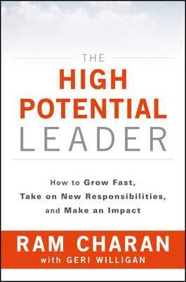 The High-Potential Leader : How to Grow Fast, Take on New Responsibilities, and Make an Impact - Thryft
