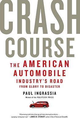 Crash Course : The American Automobile Industry's Road from Glory to Disaster - Thryft