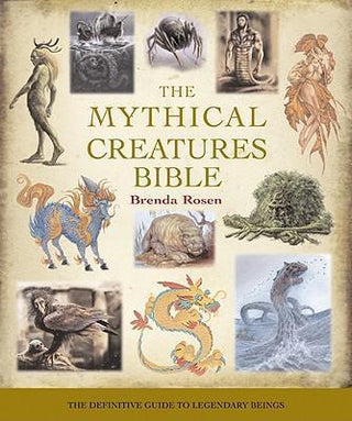 The Mythical Creatures Bible : The Definitive Guide to Legendary Beings - Thryft