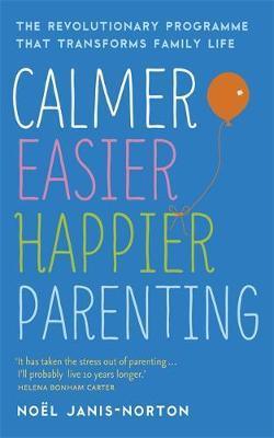 Calmer, Easier, Happier Parenting : The Revolutionary Programme That Transforms Family Life - Thryft
