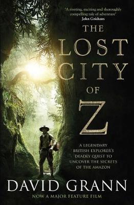 The Lost City of Z : A Legendary British Explorer's Deadly Quest to Uncover the Secrets of the Amazon - Thryft