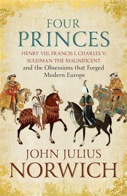 Four Princes : Henry VIII, Francis I, Charles V, Suleiman the Magnificent and the Obsessions that Forged Modern Europe - Thryft
