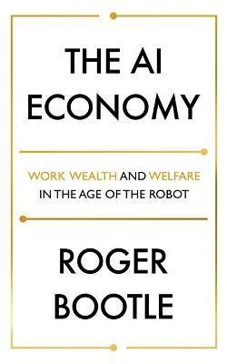 The AI Economy : Work, Wealth and Welfare in the Robot Age - Thryft