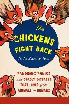 The Chickens Fight Back : Pandemic Panics and Deadly Diseases That Jump from Animals to Humans - Thryft