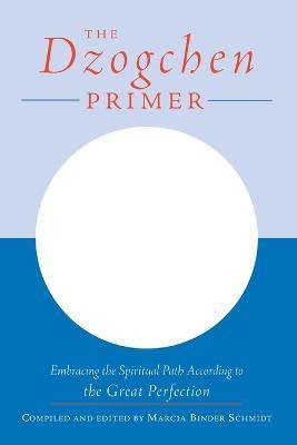 The Dzogchen Primer : An Anthology of Writings by Masters of the Great Perfection - Thryft