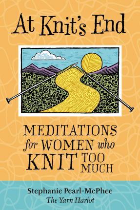 At Knit's End : Meditations for Women Who Knit Too Much - Thryft