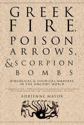 Greek Fire, Poison Arrows and Scorpion Bombs : Biological and Chemical Warfare in the Ancient World - Thryft