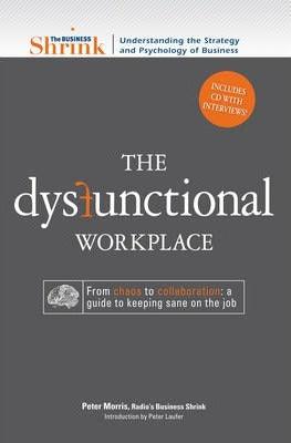 The Dysfunctional Workplace : From Chaos to Collaboration - A Guide to Keeping Sane on the Job - Thryft
