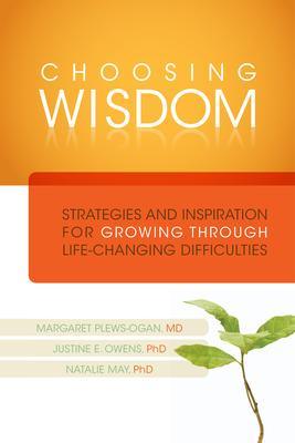 Choosing Wisdom : Strategies and Inspiration for Growing Through Life-Changing Difficulties - Thryft