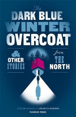 The Dark Blue Winter Overcoat And Other Stories From The North - Thryft