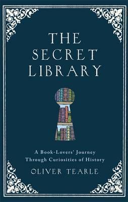 The Secret Library : A Book-Lovers' Journey Through Curiosities of History - Thryft