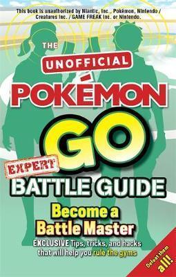 Pokemon Go Expert Battle Guide : Tips, Tricks and Hacks to help you become a Battle Master! - Thryft
