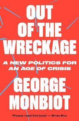 Out of the Wreckage : A New Politics for an Age of Crisis - Thryft