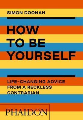 How to Be Yourself : Life-Changing Advice from a Reckless Contrarian - Thryft