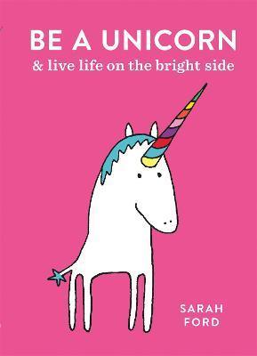 Be a Unicorn : and Live Life on the Bright Side - Thryft