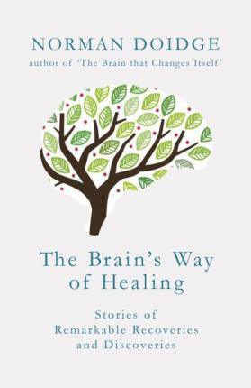The Brain's Way of Healing : Stories of Remarkable Recoveries and Discoveries - Thryft