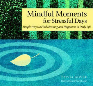 Mindful Moments for Stressful Days : Simple Ways to Find Meaning and Happiness in Daily Life - Thryft