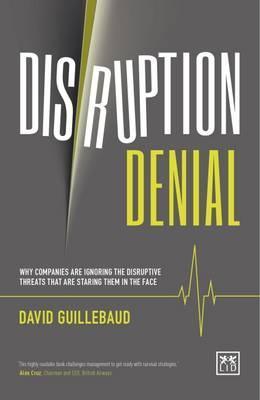 Disruption Denial: Why Companies are Ignoring the Disruptive Threats That are Staring Them in the Face 2016 - Thryft