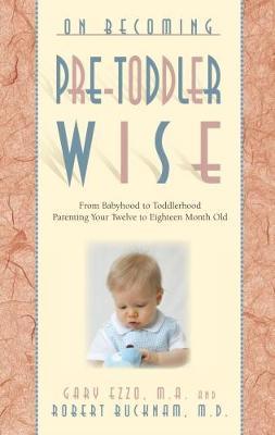 On Becoming Pre-Toddlerwise : From Babyhood to Toddlerhood (Parenting Your Twelve to Eighteen Month Old) - Thryft