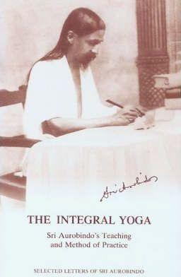 The Integral Yoga : Sri Aurobindo's Teaching and Method of Practice - Selected Letters - Thryft