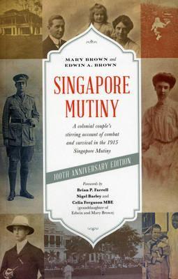 Singapore Mutiny : A Colonial Couple's Stirring Account of Combat and Survival in the 1915 Singapore Mutiny - Thryft