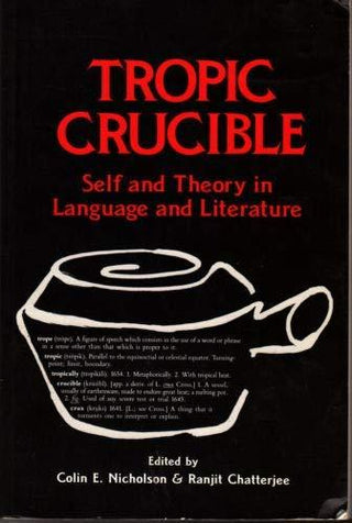 Tropic Crucible: Self and Theory in Language and Literature : Self and Theory in Language and Literature - Thryft